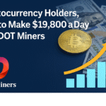 Cryptocurrency Holders, How to Make $19,800 a Day with DOT Miners DOT Miners